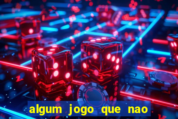 algum jogo que nao precisa depositar dinheiro